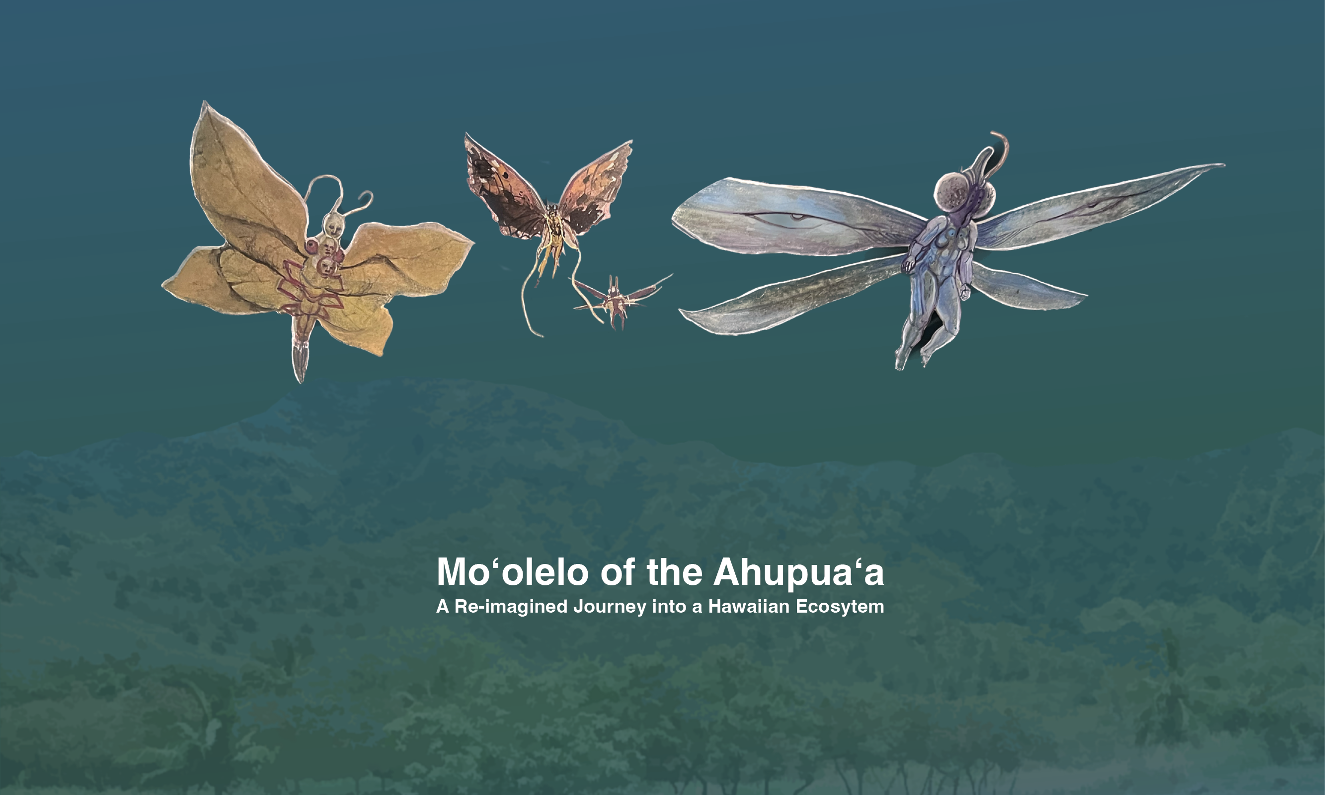 Mythical insect-humanoid characters fly above a mountain with text overlay: Mo‘olelo of the Ahupuaʻa - A Re-imagined Journey into a Hawaiian Ecosytem