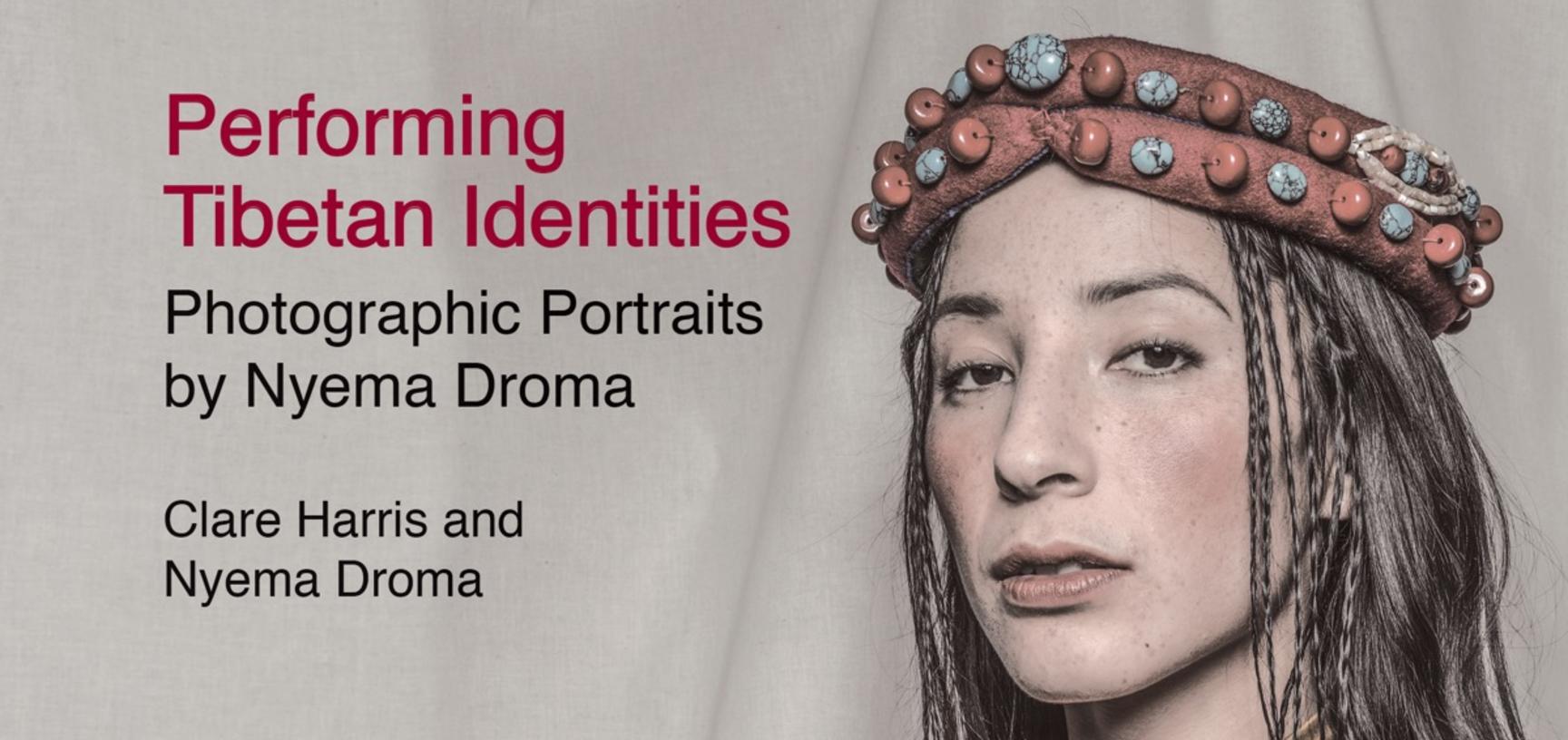 Clare Harris and Nyema Droma, Performing Tibetan Identities: Photographic Portraits by Nyema Droma, Oxford: Pitt Rivers Museum, 2019. Book cover