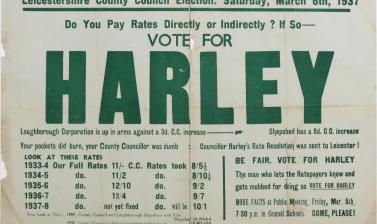Campaign poster for the Leicestershire County Council election held on 6 March 1937: ‘VOTE FOR HARLEY The man who lets Ratepayers know and gets mobbed for doing so’. 